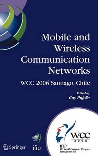 Cover image for Mobile and Wireless Communication Networks: IFIP 19th World Computer Congress, TC-6, 8th IFIP/IEEE Conference on Mobile and Wireless Communications Networks, August 20-25, 2006, Santiago, Chile