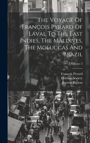 Cover image for The Voyage Of Francois Pyrard Of Laval To The East Indies, The Maldives, The Moluccas And Brazil; Volume 2