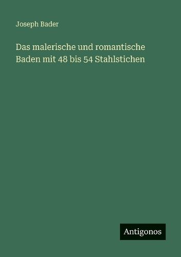 Cover image for Das malerische und romantische Baden mit 48 bis 54 Stahlstichen