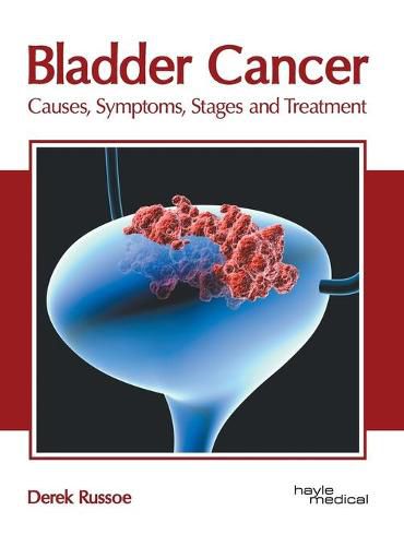 Cover image for Bladder Cancer: Causes, Symptoms, Stages and Treatment