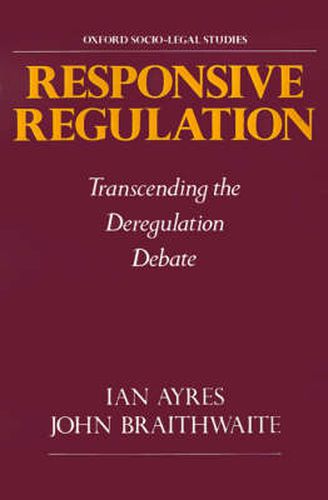 Responsive Regulation: Transcending the Deregulation Debate