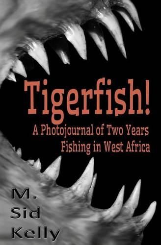 Cover image for Tigerfish!: Stories and Photos from Two Years Fishing in West Africa