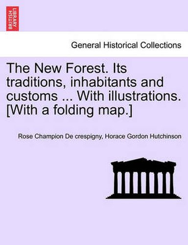 Cover image for The New Forest. Its Traditions, Inhabitants and Customs ... with Illustrations. [With a Folding Map.]