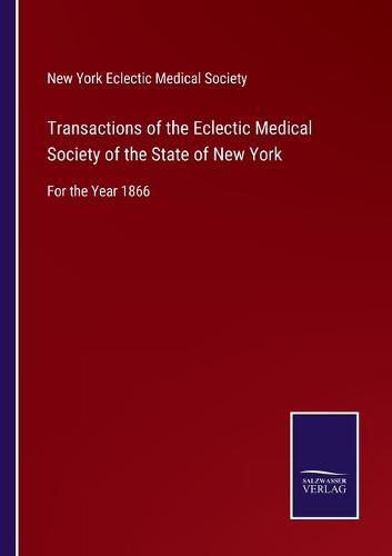 Cover image for Transactions of the Eclectic Medical Society of the State of New York: For the Year 1866