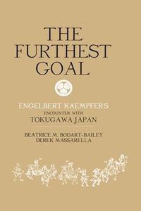 Cover image for The Furthest Goal: Engelbert Kaempfers Encounter with Tokugawa Japan