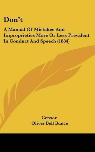 Cover image for Don't: A Manual of Mistakes and Improprieties More or Less Prevalent in Conduct and Speech (1884)