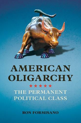 Cover image for American Oligarchy: The Permanent Political Class