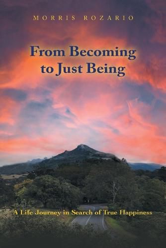 Cover image for From Becoming to Just Being: A Life Journey in Search of True Happiness