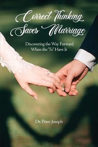 Cover image for Correct Thinking Saves Marriage: Discovering the Way Forward When the I's Have It