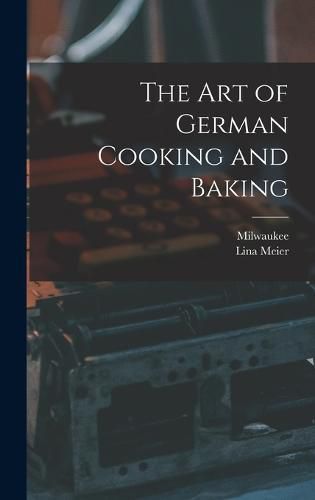 Cover image for The Art of German Cooking and Baking