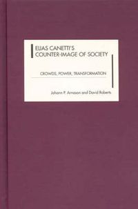 Cover image for Elias Canetti's Counter-Image of Society: Crowds, Power, Transformation