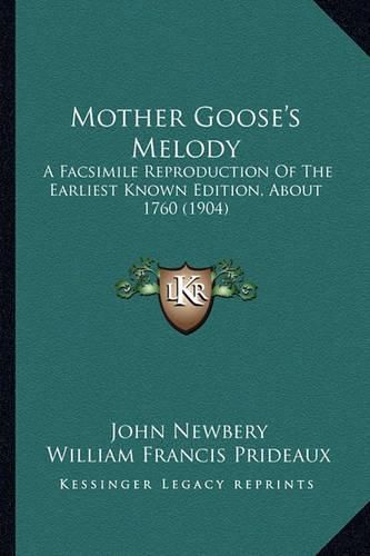 Mother Goose's Melody: A Facsimile Reproduction of the Earliest Known Edition, about 1760 (1904)