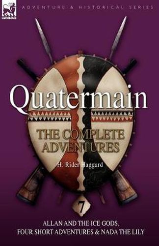 Cover image for Quatermain: The Complete Adventures: 7-Allan and the Ice Gods, Four Short Adventures & NADA the Lily