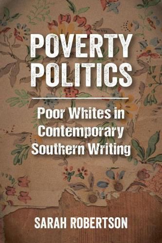 Poverty Politics: Poor Whites in Contemporary Southern Writing