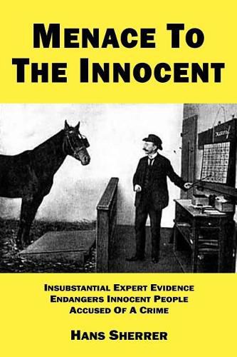 Cover image for Menace To The Innocent: Insubstantial Expert Evidence Endangers Innocent People Accused Of A Crime