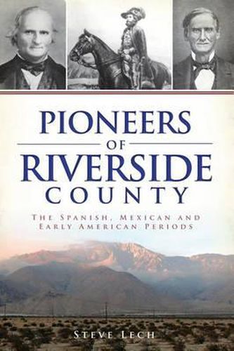 Pioneers of Riverside County: The Spanish, Mexican, and Early American Periods