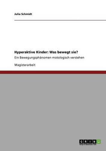 Cover image for Hyperaktive Kinder: Was bewegt sie?: Ein Bewegungsphanomen motologisch verstehen