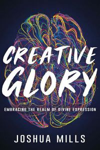 Cover image for Creative Glory: Embracing the Realm of Divine Expression