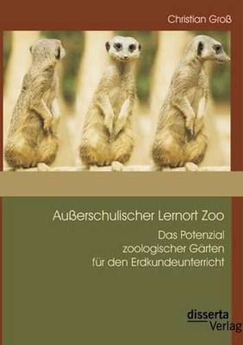 Cover image for Ausserschulischer Lernort Zoo: Das Potenzial zoologischer Garten fur den Erdkundeunterricht