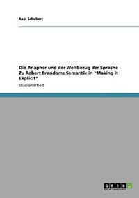 Cover image for Die Anapher und der Weltbezug der Sprache - Zu Robert Brandoms Semantik in Making it Explicit