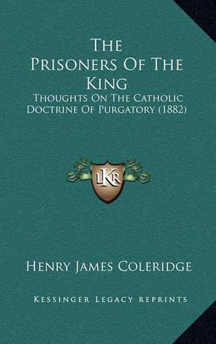 The Prisoners of the King: Thoughts on the Catholic Doctrine of Purgatory (1882)