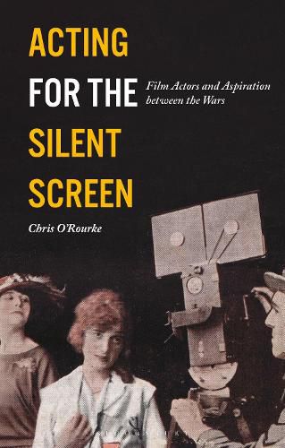 Cover image for Acting for the Silent Screen: Film Actors and Aspiration between the Wars
