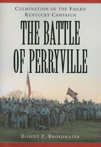 Cover image for The Battle of Perryville, 1862: Culmination of the Failed Kentucky Campaign