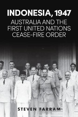 Cover image for Indonesia, 1947: Australia and the First United Nations Cease-fire Order