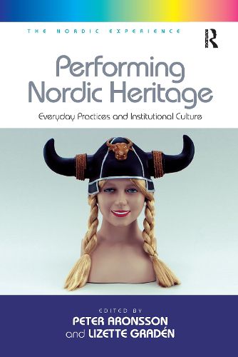 Cover image for Performing Nordic Heritage: Everyday Practices and Institutional Culture