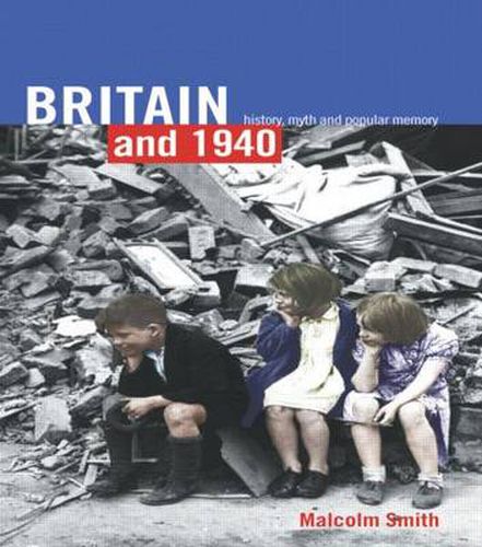 Cover image for Britain and 1940: History, Myth and Popular Memory