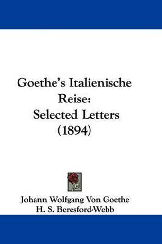 Cover image for Goethe's Italienische Reise: Selected Letters (1894)