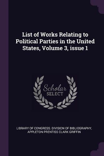 Cover image for List of Works Relating to Political Parties in the United States, Volume 3, issue 1