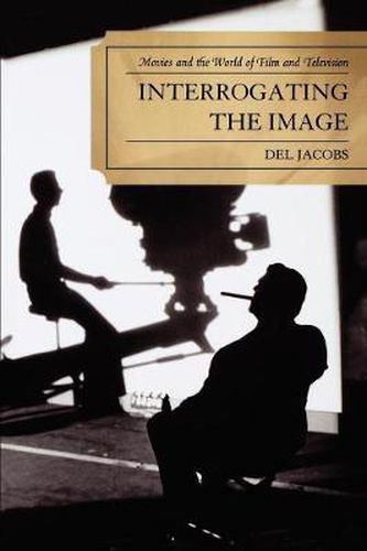 Cover image for Interrogating the Image: Movies and the World of Film and Television