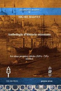 Cover image for Anthologie d'historie ottomane: Les deux premiers siecles (XIVe - XVe siecles)