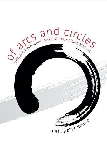 Cover image for Of Arcs and Circles: Insights from Japan on Gardens, Nature, and Art