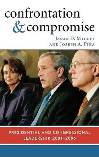 Cover image for Confrontation and Compromise: Presidential and Congressional Leadership, 2001-2006