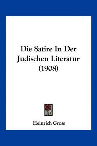 Die Satire in Der Judischen Literatur (1908)