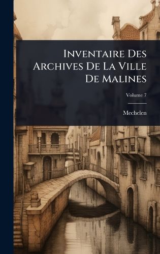 Cover image for Inventaire Des Archives De La Ville De Malines