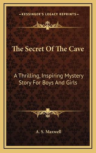 Cover image for The Secret of the Cave: A Thrilling, Inspiring Mystery Story for Boys and Girls