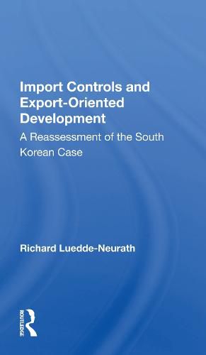 Cover image for Import Controls and Export-Oriented Development: A Reassessment of the South Korean Case