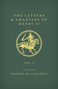 Cover image for The Letters and Charters of Henry II, King of England 1154-1189 The Letters and Charters of Henry II, King of England 1154-1189: Volume V