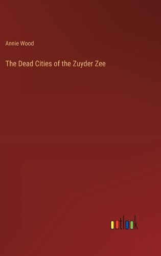 The Dead Cities of the Zuyder Zee