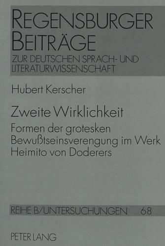 Zweite Wirklichkeit: Formen Der Grotesken Bewusstseinsverengung Im Werk Heimito Von Doderers