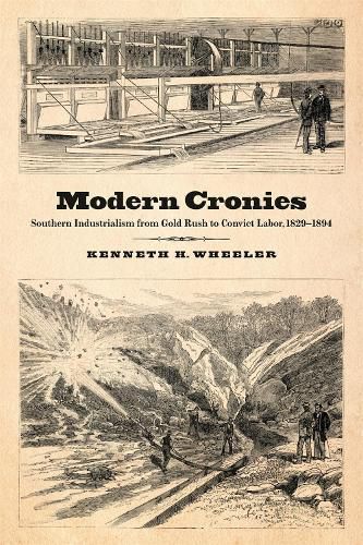 Cover image for Modern Cronies: Southern Industrialism from Gold Rush to Convict Labor, 1829-1894