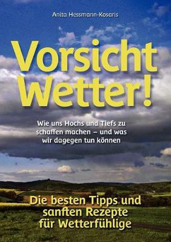 Cover image for Vorsicht Wetter!: Wie uns Hochs und Tiefs zu schaffen machen - und was wir dagegen tun koennen / Die besten Tipps und sanften Rezepte fur Wetterfuhlige