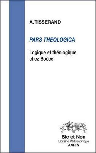 Cover image for Pars Theologica: Logique Et Theologie Chez Boece