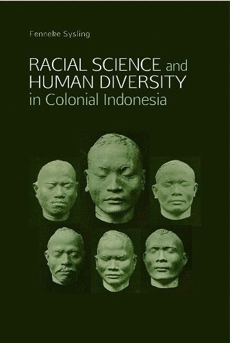Cover image for Racial Science & Human Diversity In Colonial Indonesia: Physical Anthropology and the Netherlands Indies, ca. 1890-1960