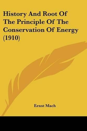 History and Root of the Principle of the Conservation of Energy (1910)