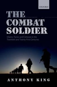 Cover image for The Combat Soldier: Infantry Tactics and Cohesion in the Twentieth and Twenty-First Centuries