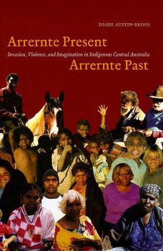 Cover image for Arrernte Present, Arrernte Past: Invasion, Violence, and Imagination in Indigenous Central Australia